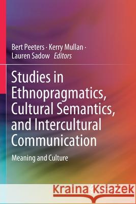 Studies in Ethnopragmatics, Cultural Semantics, and Intercultural Communication: Meaning and Culture Peeters, Bert 9789813299771 Springer