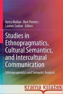Studies in Ethnopragmatics, Cultural Semantics, and Intercultural Communication: Ethnopragmatics and Semantic Analysis Mullan, Kerry 9789813299856