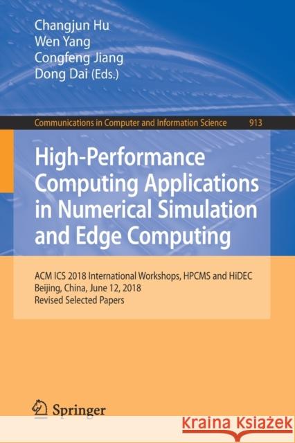 High-Performance Computing Applications in Numerical Simulation and Edge Computing: ACM ICS 2018 International Workshops, Hpcms and Hidec, Beijing, Ch Hu, Changjun 9789813299863