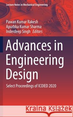 Advances in Engineering Design: Select Proceedings of Icoied 2020 Pawan Kumar Rakesh Apurbba Kumar Sharma Inderdeep Singh 9789813340176 Springer