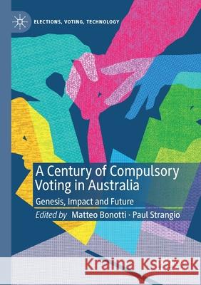A Century of Compulsory Voting in Australia: Genesis, Impact and Future Bonotti, Matteo 9789813340275 Springer Singapore