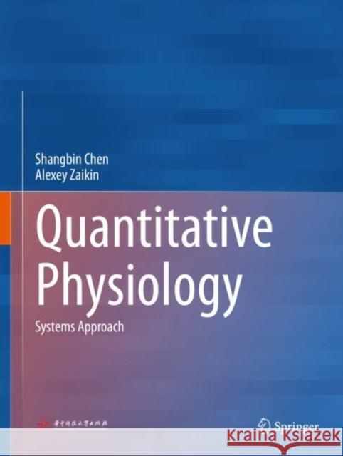 Quantitative Physiology: Systems Approach Shangbin Chen Alexey Zaikin 9789813340329 Springer