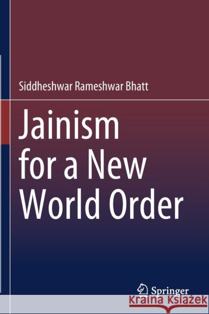 Jainism for a New World Order Siddheshwar Rameshwar Bhatt 9789813340435 Springer