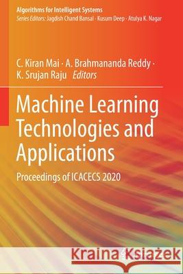 Machine Learning Technologies and Applications: Proceedings of Icacecs 2020 Mai, C. Kiran 9789813340480 Springer