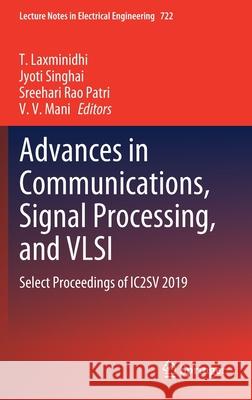 Advances in Communications, Signal Processing, and VLSI: Select Proceedings of Ic2sv 2019 Laxminidhi T Jyoti Singhai P. Sreehari Rao 9789813340572 Springer