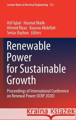 Renewable Power for Sustainable Growth: Proceedings of International Conference on Renewal Power (Icrp 2020) Atif Iqbal Hasmat Malik Ahmed Riyaz 9789813340794 Springer