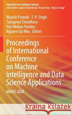 Proceedings of International Conference on Machine Intelligence and Data Science Applications: Midas 2020 Manish Prateek T. P. Singh Tanupriya Choudhury 9789813340862 Springer