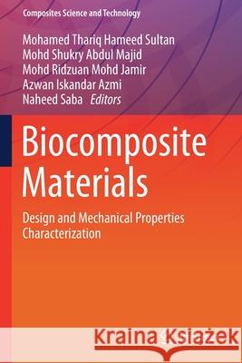 Biocomposite Materials: Design and Mechanical Properties Characterization Mohamed Thariq Hamee Mohd Shukry Abdul Majid Mohd Ridzuan Mohd Jamir 9789813340930 Springer