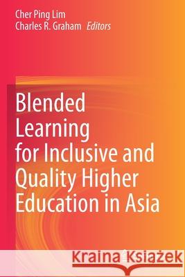 Blended Learning for Inclusive and Quality Higher Education in Asia Cher Ping Lim Charles R. Graham 9789813341081 Springer