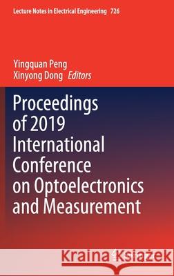 Proceedings of 2019 International Conference on Optoelectronics and Measurement Yingquan Peng Xinyong Dong 9789813341098 Springer