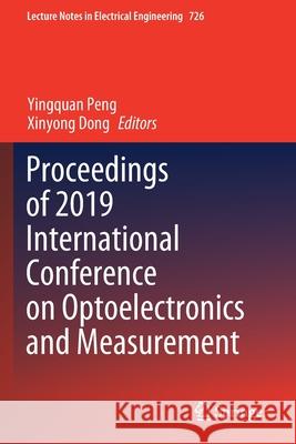 Proceedings of 2019 International Conference on Optoelectronics and Measurement Yingquan Peng Xinyong Dong 9789813341128 Springer