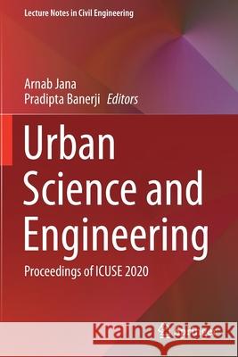 Urban Science and Engineering: Proceedings of Icuse 2020 Jana, Arnab 9789813341166