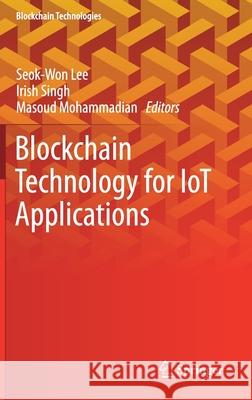 Blockchain Technology for Iot Applications Seok-Won Lee Irish Singh Masoud Mohammadian 9789813341210 Springer