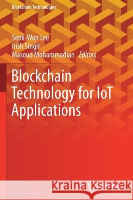 Blockchain Technology for Iot Applications Lee, Seok-Won 9789813341241 Springer