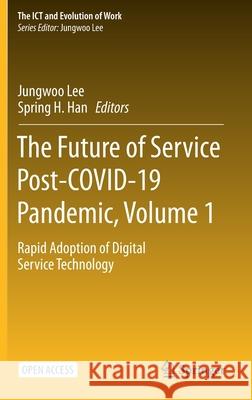 The Future of Service Post-Covid-19 Pandemic, Volume 1: Rapid Adoption of Digital Service Technology Jungwoo Lee Spring H. Han 9789813341258 Springer