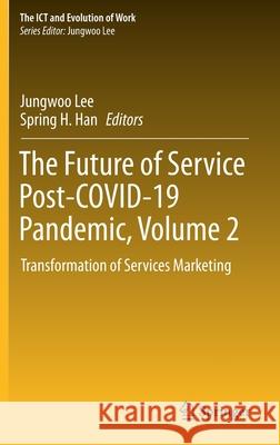 The Future of Service Post-Covid-19 Pandemic, Volume 2: Transformation of Services Marketing Spring H. Han Jungwoo Lee 9789813341333 Springer