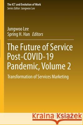 The Future of Service Post-Covid-19 Pandemic, Volume 2: Transformation of Services Marketing Lee, Jungwoo 9789813341357 Springer