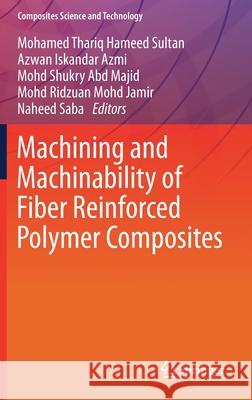 Machining and Machinability of Fiber Reinforced Polymer Composites Mohamed Thariq Hamee Azwan Iskandar Azmi Mohd Shukry Abd Majid 9789813341524 Springer