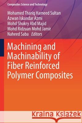 Machining and Machinability of Fiber Reinforced Polymer Composites Mohamed Thariq Hamee Azwan Iskandar Azmi Mohd Shukry Abd Majid 9789813341555 Springer