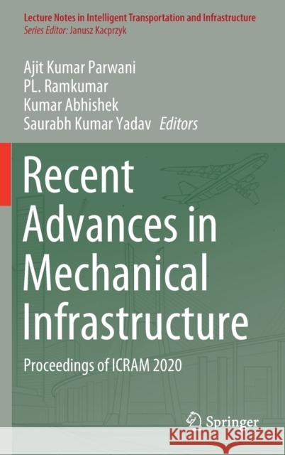 Recent Advances in Mechanical Infrastructure: Proceedings of Icram 2020 Ajit Kumar Parwani Pl Ramkumar Kumar Abhishek 9789813341753