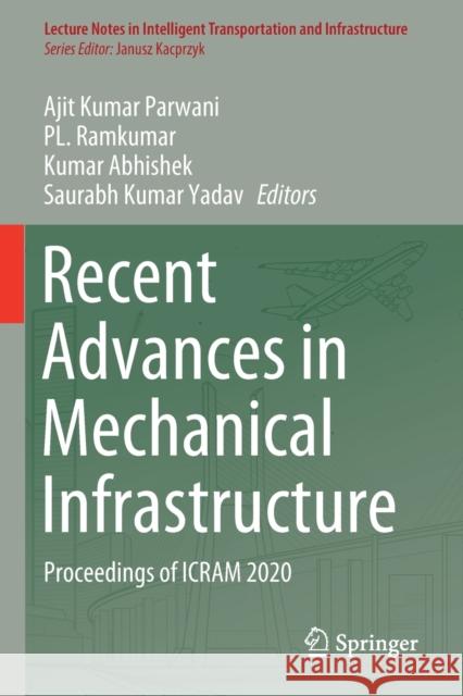 Recent Advances in Mechanical Infrastructure: Proceedings of Icram 2020 Parwani, Ajit Kumar 9789813341784