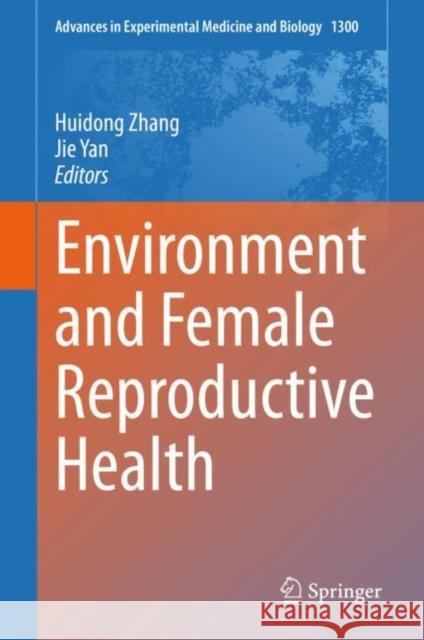 Environment and Female Reproductive Health Huidong Zhang Jie Yan 9789813341869 Springer