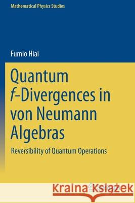 Quantum F-Divergences in Von Neumann Algebras: Reversibility of Quantum Operations Hiai, Fumio 9789813342019