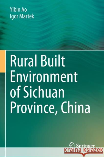 Rural Built Environment of Sichuan Province, China Yibin Ao, Igor Martek 9789813342194