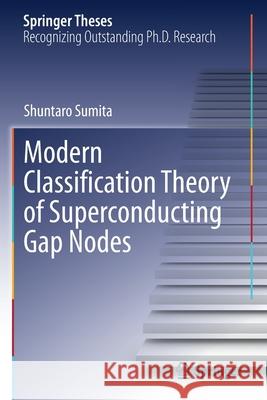 Modern Classification Theory of Superconducting Gap Nodes Shuntaro Sumita 9789813342668 Springer Singapore