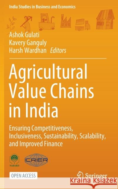 Agricultural Value Chains in India: Ensuring Competitiveness, Inclusiveness, Sustainability, Scalability, and Improved Finance Ashok Gulati Kavery Ganguly 9789813342675 Springer