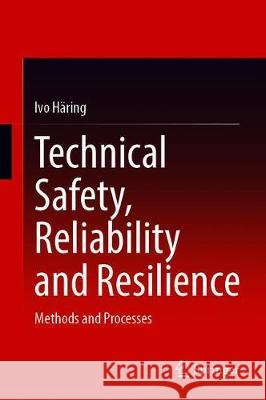 Technical Safety, Reliability and Resilience: Methods and Processes H 9789813342712 Springer