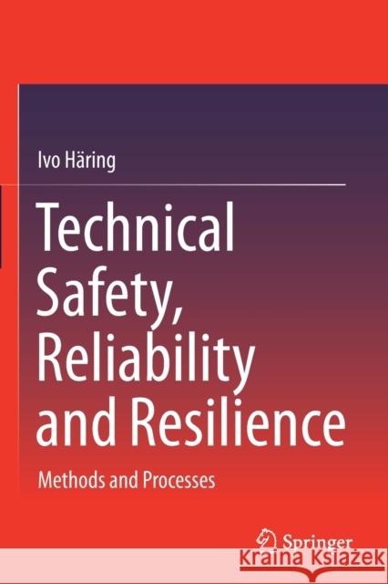 Technical Safety, Reliability and Resilience: Methods and Processes Häring, Ivo 9789813342743