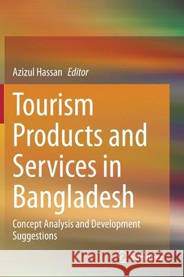 Tourism Products and Services in Bangladesh: Concept Analysis and Development Suggestions Azizul Hassan 9789813342811