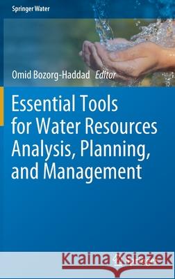 Essential Tools for Water Resources Analysis, Planning, and Management Omid Bozorg-Haddad 9789813342941 Springer