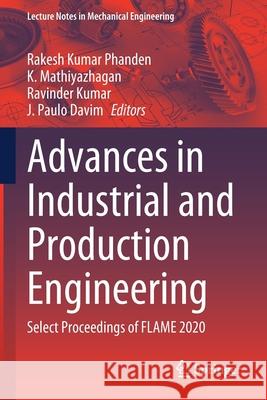 Advances in Industrial and Production Engineering: Select Proceedings of Flame 2020 Phanden, Rakesh Kumar 9789813343221