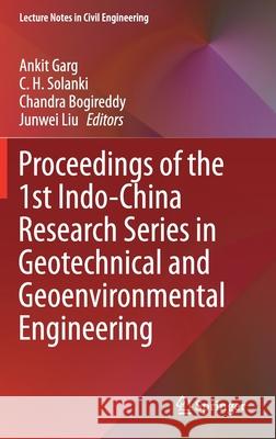 Proceedings of the 1st Indo-China Research Series in Geotechnical and Geoenvironmental Engineering Ankit Garg C. H. Solanki Chandra Bogireddy 9789813343238