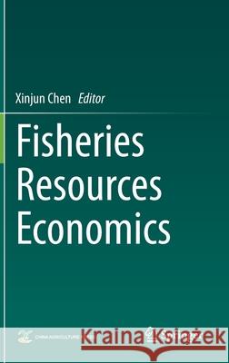 Fisheries Resources Economics Xinjun Chen 9789813343276 Springer