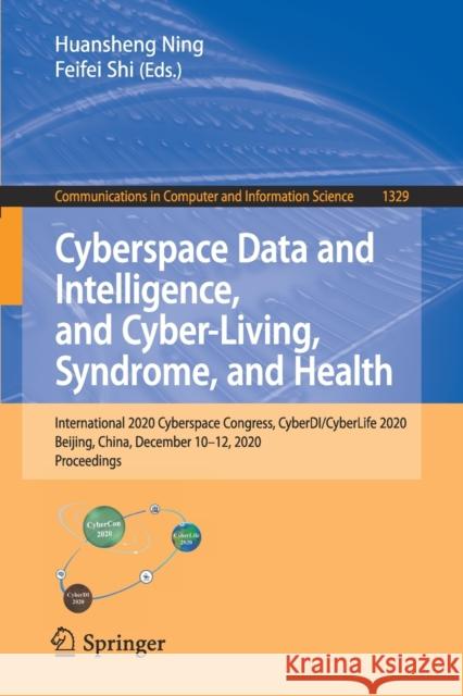 Cyberspace Data and Intelligence, and Cyber-Living, Syndrome, and Health: International 2020 Cyberspace Congress, Cyberdi/Cyberlife 2020, Beijing, Chi Huansheng Ning Feifei Shi 9789813343351 Springer