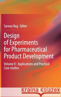 Design of Experiments for Pharmaceutical Product Development: Volume II: Applications and Practical Case Studies Sarwar Beg 9789813343504