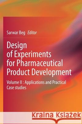 Design of Experiments for Pharmaceutical Product Development: Volume II: Applications and Practical Case Studies Beg, Sarwar 9789813343535