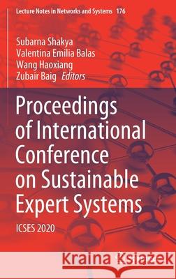 Proceedings of International Conference on Sustainable Expert Systems: Icses 2020 Subarna Shakya Valentina Emilia Balas Wang Haoxiang 9789813343542