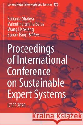 Proceedings of International Conference on Sustainable Expert Systems: Icses 2020 Subarna Shakya Valentina Emilia Balas Wang Haoxiang 9789813343573