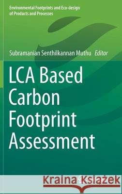 Lca Based Carbon Footprint Assessment Subramanian Senthilkannan Muthu 9789813343726 Springer