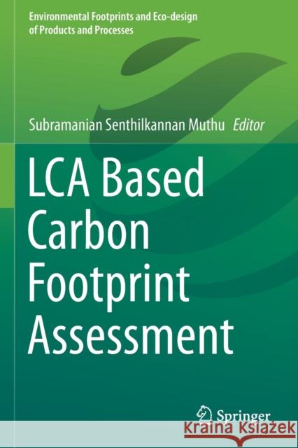 Lca Based Carbon Footprint Assessment Muthu, Subramanian Senthilkannan 9789813343757 Springer Singapore