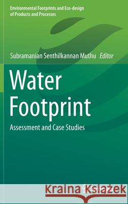 Water Footprint: Assessment and Case Studies Subramanian Senthilkannan Muthu 9789813343764 Springer