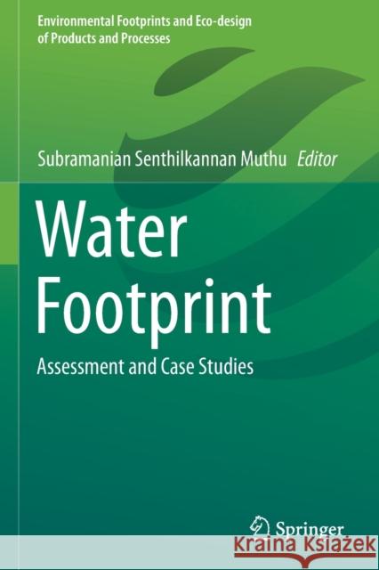 Water Footprint: Assessment and Case Studies Subramanian Senthilkannan Muthu 9789813343795 Springer