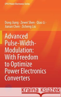 Advanced Pulse-Width-Modulation: With Freedom to Optimize Power Electronics Converters Jiang, Dong 9789813343849 Springer