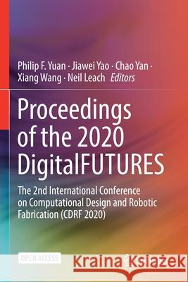 Proceedings of the 2020 DigitalFUTURES: The 2nd International Conference on Computational Design and Robotic Fabrication (CDRF 2020) Philip F. Yuan Jiawei Yao Chao Yan 9789813344020