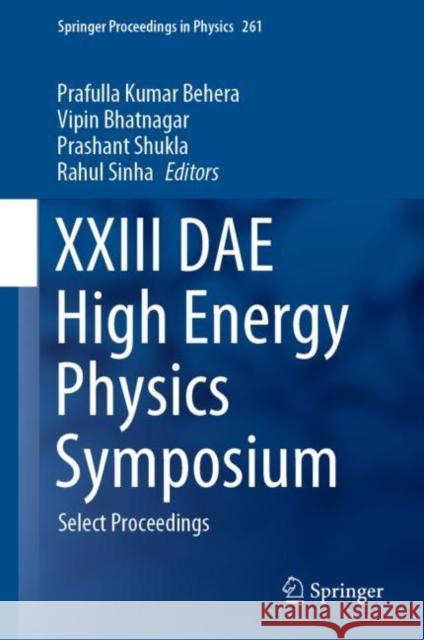 XXIII Dae High Energy Physics Symposium: Select Proceedings Prafulla Behera Vipin Bhatnagar Prashant Shukla 9789813344075 Springer