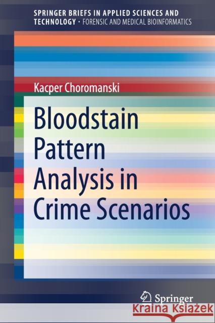 Bloodstain Pattern Analysis in Crime Scenarios Kacper Choromanski 9789813344273 Springer